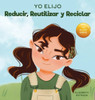 Yo Elijo Reducir, Reutilizar y Reciclar : Un libro colorido e ilustrado sobre cómo salvar nuestra Tierra
