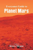 Everyone's Guide to Planet Mars