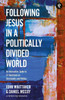 Following Jesus in a Politically Divided World : An Interactive Guide to 21 Questions on Christianity and Politics