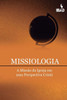 Missiologia : A Missão Da Igreja Em Uma Perspectiva Crista