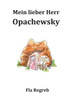 Mein lieber Herr Opachefsky : Opachewskys sind verwandt mit Grabowskys