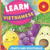 Learn Vietnamese - Fruits and Vegetables : Picture Book for Bilingual Kids - English / Vietnamese - with Pronunciations