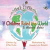 If Children Ruled The World : A Modern Fable
