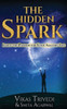The Hidden Spark : Ignite the Passion for Your Amazing Life