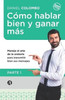 Cómo Hablar Bien Y Ganar Más. Parte 1: Maneje El Arte de la Oratoria Para Transmitir Bien Sus Mensajes