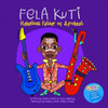 Fela Kuti : Rebellious Father of Afrobeat