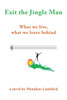 Exit the Jingle Man : What We Live, What We Leave Behind