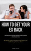 How to Get Your Ex Back : The Definitive Step-By-Step Guide To Rebuilding A Strong Relationship And Winning Back Your Ex (The Definitive Guide To Quickly Reuniting With Your Ex And Maintaining Your Lover Forever)
