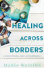 Healing Across Borders : A Memoir of Trauma, Travel, and Transformation