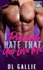 I Pucking Hate That You Love Me