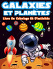 Livre D'Activités Et De Coloriage Galaxies Et Planètes Pour Les Enfants: Livre De Coloriage Avec Astronautes, Planètes, Galaxies Et Vaisseaux ... D'Apprendre Le Système Solai (French Edition)