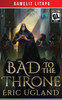 Bad to the Throne : A LitRPG/Gamelit Adventure
