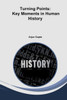 Turning Points : Key Moments in Human History