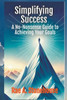 Simplifying Success : A No-Nonsense Guide to Achieving Your Goals
