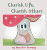 Cherish Life, Cherish Others