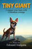 TINY GIANT : CONQUER YOUR FEARS WITH CHIHUAHUA COURAGE