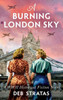 A Burning London Sky : A WWII Historical Fiction Novel