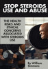 Stop Steroids Use And Abuse : The Health Risks And Ethical Concerns Associated With Steroids Use