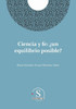 Ciencia y fe : ¿Un equilibrio posible?