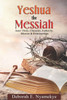 Yeshua The Messiah : Jesus' Deity, Character, Authority, Mission & Relationships