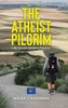 The Atheist Pilgrim : Life On the Camino Frances