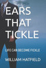 Ears That Tickle : Life Can Become Fickle