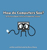 How Do Computers See? A Picture Book Intro to Computer Vision