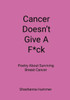 Cancer Doesn't Give A F*ck : Poetry About Surviving Breast Cancer