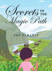 Secrets of the Magic Path : A Time-Travelling Adventure for Children