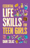 Essential Life Skills for Teen Girls : A Guide to Managing Your Home, Health, Money, and Routine for an Independent Life