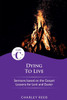 Dying to Live : Cycle C Sermons for Lent and Easter Based on the Gospel Lessons