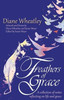 Feathers of Grace : A Collection of Notes Reflecting on Life and Grace