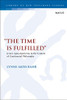 “The Time Is Fulfilled”: Jesus’s Apocalypticism in the Context of Continental Philosophy (The Library of New Testament Studies)