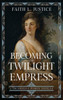 Becoming the Twilight Empress : A Theodosian Women Novella