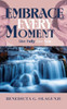 Embrace Every Moment : Live Fully, Live Now