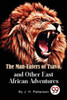The Man -Eaters of Tsavo and Other East African Adventures