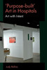 Purpose-built’ Art in Hospitals : Art with Intent