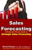 Sales Forecasting : A Practical & Proven Guide to Strategic Sales Forecasting: Sales Forecasting Strategies, Accurate Sales Predictions, Forecasting Excellence, Practical Forecasting Methods