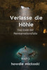 Verlasse die Höhle : Das Ende der Reinkarnationsfalle