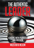 The Authentic Leader Leading with Purpose and Passion