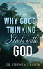 Why Good Thinking Starts with God : Thinking About Thinking