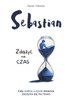 Sebastian : Zd¿¿y¿ na Czas, Opowie¿¿ o Sile Wiary i Mi¿o¿ci Rodziców do Dziecka