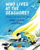 Who Lives at the Seashore? : Animal Life Along the Shore