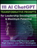 111 AI ChatGPT Transformative Prompts for Leadership Development & Maximum Potential : Attain Leadership Success with High-Impact, Low-Effort Strategies. Prompts Fit for ChatGPT, Copilot, Gemini & Llama