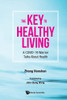 Key To Healthy Living, The: A Covid-19 Warrior Talks About Health (Paperback)