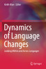 Dynamics Of Language Changes: Looking Within And Across Languages