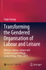Transforming The Gendered Organisation Of Labour And Leisure: Women, Labour, Leisure And Family In Lianhe Village, Central China, 19262013