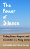 The Power of Silence : Finding Peace, Purpose, and Connection in a Noisy World