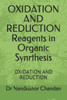 OXIDATION AND REDUCTION Reagents in Organic Synrthesis : Oxidation and Reduction