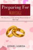 Preparing for Marriage: The Secrets to Long Lasting Relationship and Marriage